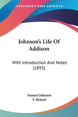 Johnson's Life Of Addison: Cu introducere și note - Johnson's Life Of Addison: With Introduction And Notes