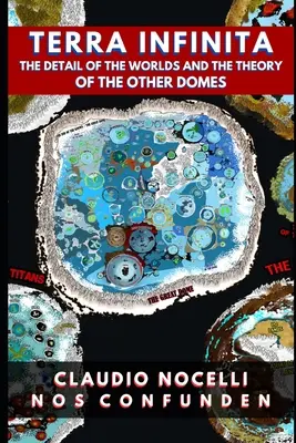 TERRA INFINITA, Detaliul lumilor și teoria celorlalte cupole - TERRA INFINITA, The Detail of the Worlds and the Theory of the Other Domes