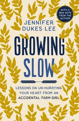 Growing Slow: Lessons on Un-Hurrying Your Heart from an Accidental Farm Girl (Lecții despre cum să nu-ți grăbești inima de la o fermieră accidentală) - Growing Slow: Lessons on Un-Hurrying Your Heart from an Accidental Farm Girl