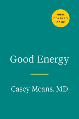 Energie bună: Legătura surprinzătoare dintre metabolism și sănătatea fără limite - Good Energy: The Surprising Connection Between Metabolism and Limitless Health