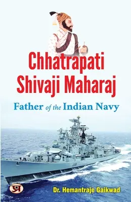 Chhatrapati Shivaji Maharaj: Tatăl Marinei Indiene - Chhatrapati Shivaji Maharaj: Father of The Indian Navy