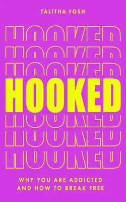Hooked: De ce suntem dependenți și cum să ne eliberăm - Hooked: Why We Are Addicted and How to Break Free
