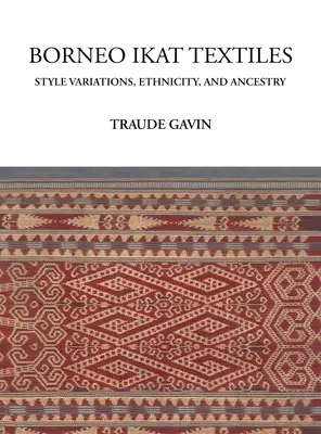 Borneo Ikat Textiles: Variații de stil, etnicitate și ascendență - Borneo Ikat Textiles: Style Variations, Ethnicity, and Ancestry