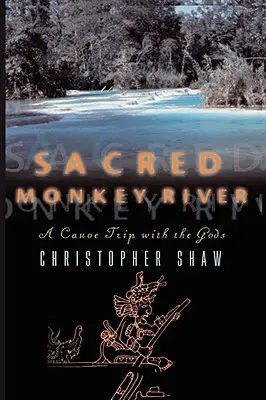 Râul sacru al maimuțelor: O călătorie în canoe cu zeii - Sacred Monkey River: A Canoe Trip with the Gods