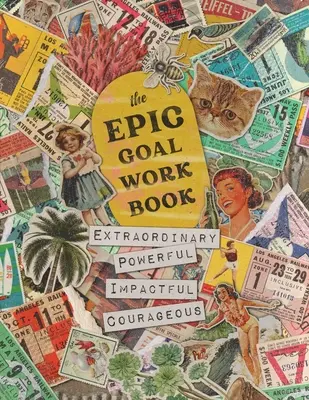 The EPIC Goal Workbook: The Guide to Achieving Extraordinary, Powerful, Impactful and Courageous Goals (Ghidul pentru atingerea obiectivelor extraordinare, puternice, cu impact și curajoase) - The EPIC Goal Workbook: The Guide to Achieving Extraordinary, Powerful, Impactful and Courageous Goals