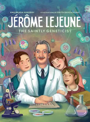 Jerome LeJeune: Geneticianul sfânt - Jerome LeJeune: The Saintly Geneticist