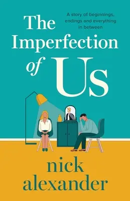 Imperfecțiunea din noi: O poveste despre începuturi, sfârșituri și tot ce se află între ele - The Imperfection of Us: A story of beginnings, endings and everything in between