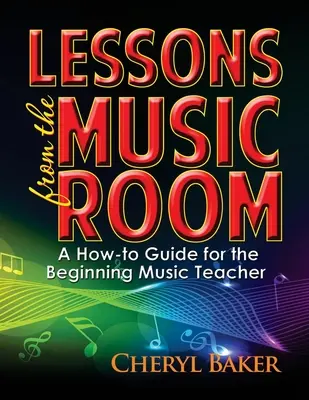 Lessons from the Music Room: Un ghid practic pentru profesorul de muzică începător - Lessons from the Music Room: A How-To Guide for the Beginning Music Teacher