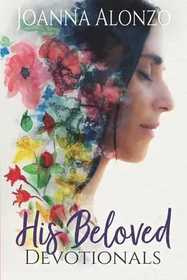 Devoționalele iubitei lui: O călătorie devoțională de la salvat la fiică la mireasă - His Beloved Devotionals: A Devotional Journey from Saved to Daughter to Bride