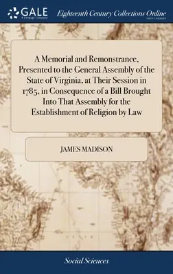 Un memoriu și o interpelare, prezentate Adunării Generale a statului Virginia, la sesiunea din 1785, ca urmare a unui proiect de lege înaintat - A Memorial and Remonstrance, Presented to the General Assembly of the State of Virginia, at Their Session in 1785, in Consequence of a Bill Brought In