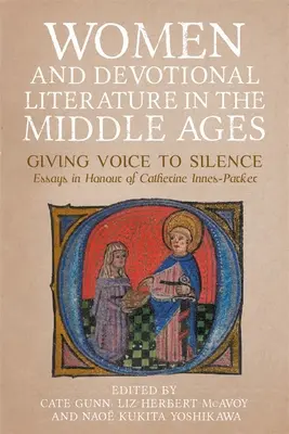 Femeile și literatura devoțională în Evul Mediu: Giving Voice to Silence. Eseuri în onoarea lui Catherine Innes-Parker - Women and Devotional Literature in the Middle Ages: Giving Voice to Silence. Essays in Honour of Catherine Innes-Parker