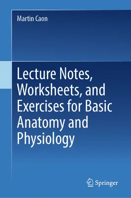 Note de curs, fișe de lucru și exerciții pentru anatomie și fiziologie de bază - Lecture Notes, Worksheets, and Exercises for Basic Anatomy and Physiology