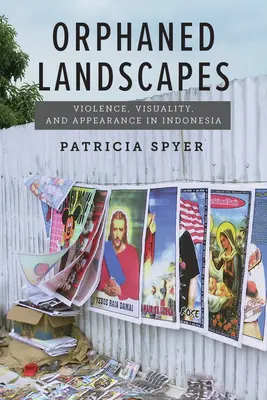 Orphaned Landscapes: Violență, vizualitate și aparență în Indonezia - Orphaned Landscapes: Violence, Visuality, and Appearance in Indonesia
