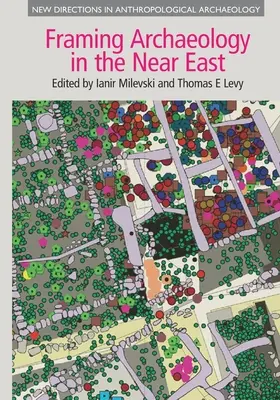 Framing Archaeology in the Near East: Aplicarea teoriei sociale la munca de teren - Framing Archaeology in the Near East: The Application of Social Theory to Fieldwork