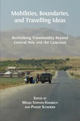 Mobilități, granițe și idei călătoare: Rethinking Translocality Beyond Central Asia and the Caucasus - Mobilities, Boundaries, and Travelling Ideas: Rethinking Translocality Beyond Central Asia and the Caucasus