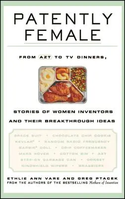 Patently Female: De la AZT la TV Dinners, povești ale femeilor inventatoare și ideile lor revoluționare - Patently Female: From AZT to TV Dinners, Stories of Women Inventors and Their Breakthrough Ideas