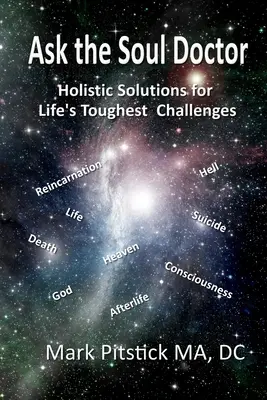 Ask the Soul Doctor: Soluții holistice pentru cele mai dificile provocări ale vieții - Ask the Soul Doctor: Holistic Solutions for Life's Toughest Challenges