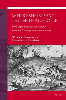 Unde creveții mănâncă mai bine decât oamenii: Pescuitul globalizat, schimbul inegal nutrițional și foametea asiatică - Where Shrimp Eat Better Than People: Globalized Fisheries, Nutritional Unequal Exchange and Asian Hunger