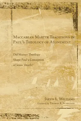 Tradițiile martirilor macabei în teologia paulină a ispășirii - Maccabean Martyr Traditions in Paul's Theology of Atonement