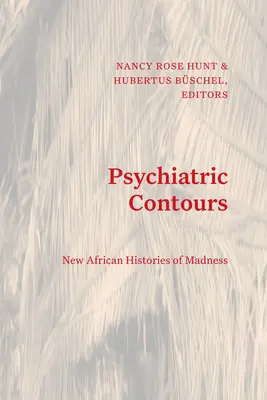 Contururi psihiatrice: Noi istorii africane ale nebuniei - Psychiatric Contours: New African Histories of Madness