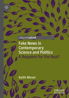 Fake News în știința și politica contemporană: A Requiem for the Real? - Fake News in Contemporary Science and Politics: A Requiem for the Real?