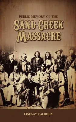 Memoria publică a masacrului de la Sand Creek - Public Memory of the Sand Creek Massacre