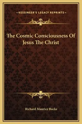 Conștiința cosmică a lui Iisus Hristos (The Cosmic Consciousness Of Jesus The Christ) - The Cosmic Consciousness Of Jesus The Christ
