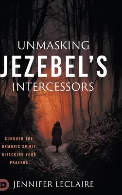 Demascarea intercesorilor lui Izabela: Cucerește spiritul demonic care îți deturnează rugăciunile - Unmasking Jezebel's Intercessors: Conquer the Demonic Spirit Hijacking Your Prayers