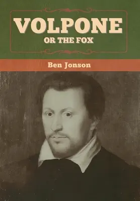 Volpone; sau Vulpea - Volpone; Or The Fox