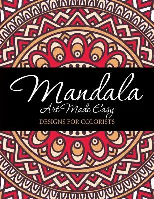Mandala Art Made Easy: Desene pentru coloratori - Mandala Art Made Easy: Designs for Colorists