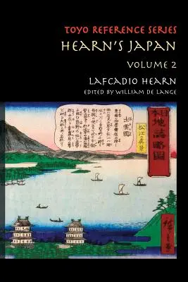 Japonia lui Hearn: Scrieri dintr-o țară mistică, volumul 2 - Hearn's Japan: Writings from a Mystical Country, Volume 2