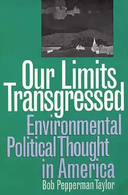 Limitele noastre transgresate: Gândirea politică de mediu în America - Our Limits Transgressed: Environmental Political Thought in America