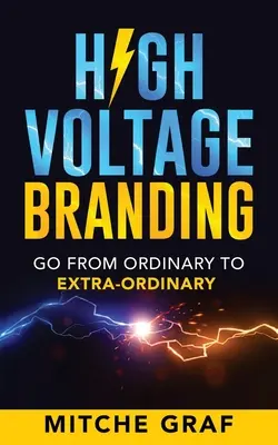 Branding de înaltă tensiune: Treceți de la ordinar la extra-ordinar - High Voltage Branding: Go From Ordinary To Extra-Ordinary