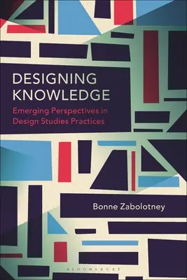 Proiectarea cunoașterii: Perspective emergente în practicile studiilor de design - Designing Knowledge: Emerging Perspectives in Design Studies Practices