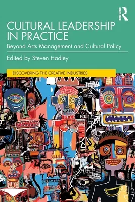 Leadership cultural în practică: Dincolo de managementul artelor și politica culturală - Cultural Leadership in Practice: Beyond Arts Management and Cultural Policy