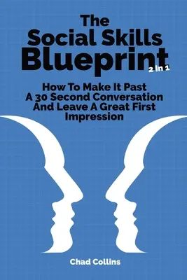 The Social Skills Blueprint 2 In 1: Cum să treci de o conversație de 30 de secunde și să lași o primă impresie excelentă - The Social Skills Blueprint 2 In 1: How To Make It Past A 30 Second Conversation And Leave A Great First Impression