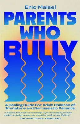 Părinți care intimidează: Un ghid de vindecare pentru copiii adulți ai părinților imaturi, narcisiști și autoritari - Parents Who Bully: A Healing Guide for Adult Children of Immature, Narcissistic and Authoritarian Parents