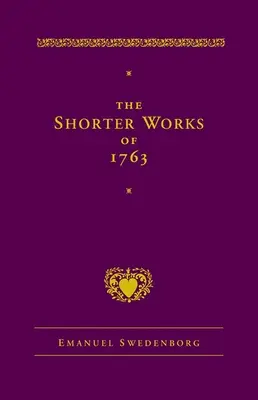 The Shorter Works din 1763: The Lord Sacred Scripture Life Faith Supplements - The Shorter Works of 1763: The Lord Sacred Scripture Life Faith Supplements