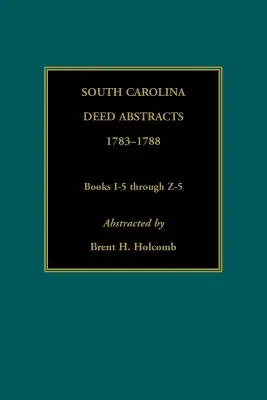 South Carolina Deed Abstracts, 1783-1788, Cărțile I-5 până la Z-5 - South Carolina Deed Abstracts, 1783-1788, Books I-5 through Z-5