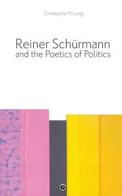 Reiner Schrmann și poetica politicii - Reiner Schrmann and the Poetics of Politics