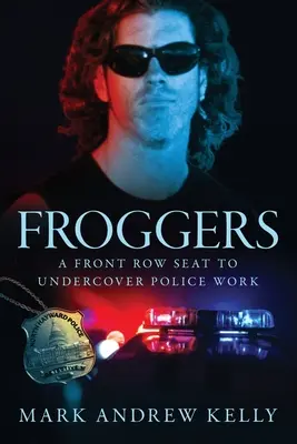 Froggers: Un loc în primul rând la munca de poliție sub acoperire - Froggers: A Front Row Seat to Undercover Police Work