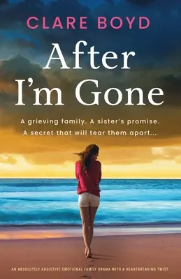 After I'm Gone: O dramă de familie emoțională absolut captivantă, cu o întorsătură sfâșietoare - After I'm Gone: An absolutely addictive emotional family drama with a heartbreaking twist