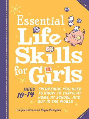 Abilități esențiale de viață pentru fete: Tot ce trebuie să știi pentru a prospera acasă, la școală și în lume - Essential Life Skills for Girls: Everything You Need to Know to Thrive at Home, at School, and Out in the World
