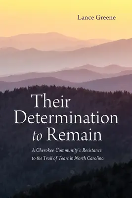 Determinarea lor de a rămâne: Rezistența unei comunități Cherokee la Traseul lacrimilor în Carolina de Nord - Their Determination to Remain: A Cherokee Community's Resistance to the Trail of Tears in North Carolina