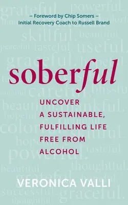 Soberful: Descoperiți o viață durabilă și împlinită fără alcool - Soberful: Uncover a Sustainable, Fulfilling Life Free of Alcohol