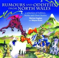 Compact Wales: Zvonuri și ciudățenii din nordul Țării Galilor - selecție de folclor, mituri și povești cu fantome din Țara Galilor, A - Compact Wales: Rumours and Oddities from North Wales - Selection of Folklore, Myths and Ghost Stories from Wales, A