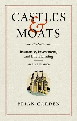 Castele și șanțuri: Asigurări, investiții și planificarea vieții explicate simplu - Castles and Moats: Insurance, Investment, and Life Planning Simply Explained
