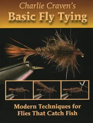 Charlie Craven's Basic Fly Tying: Tehnici moderne pentru muște care prind pești - Charlie Craven's Basic Fly Tying: Modern Techniques for Flies That Catch Fish