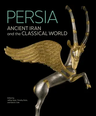 Persia: Iranul antic și lumea clasică - Persia: Ancient Iran and the Classical World