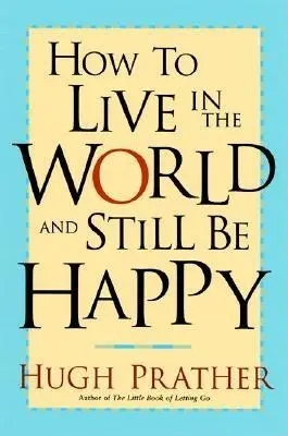 Cum să trăiești în lume și să fii totuși fericit - How to Live in the World and Still Be Happy